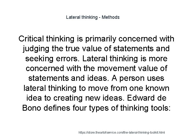 Lateral thinking - Methods 1 Critical thinking is primarily concerned with judging the true