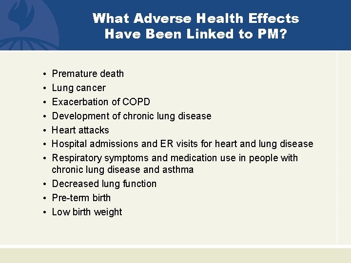 What Adverse Health Effects Have Been Linked to PM? • • Premature death Lung