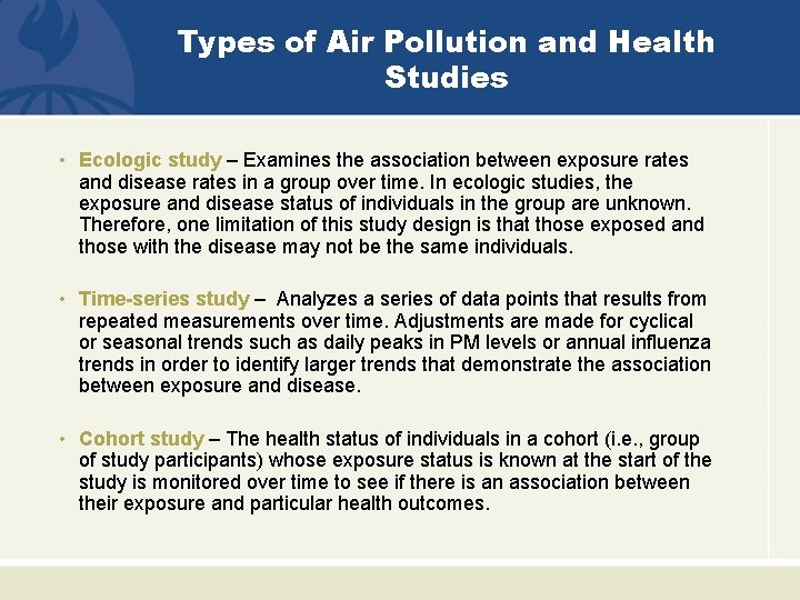 Types of Air Pollution and Health Studies • Ecologic study – Examines the association