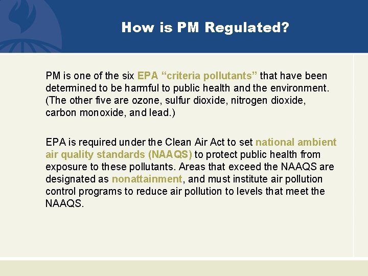 How is PM Regulated? PM is one of the six EPA “criteria pollutants” that