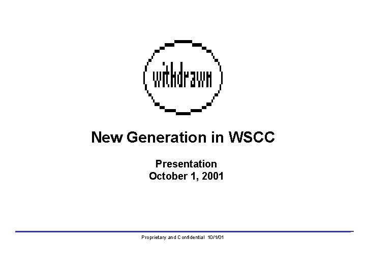 New Generation in WSCC Presentation October 1, 2001 Proprietary and Confidential 10/1/01 