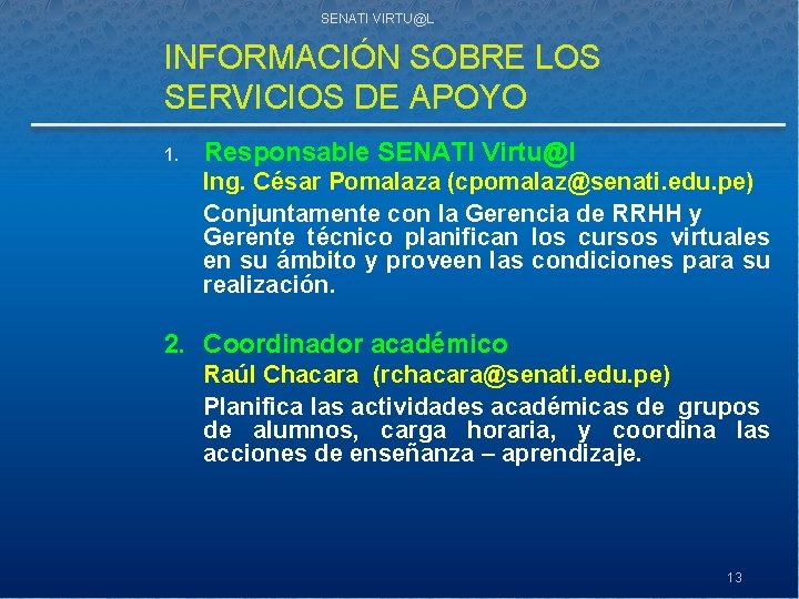 SENATI VIRTU@L INFORMACIÓN SOBRE LOS SERVICIOS DE APOYO 1. Responsable SENATI Virtu@l Ing. César