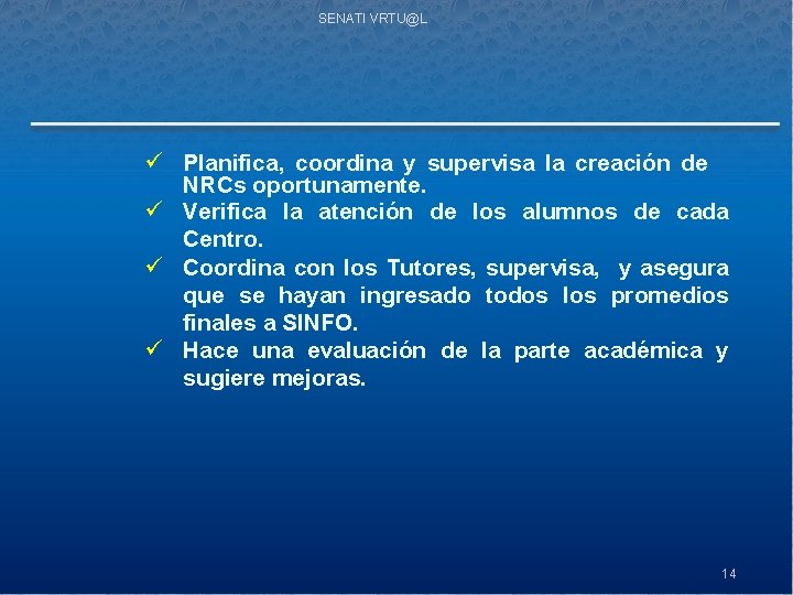 SENATI VRTU@L ü Planifica, coordina y supervisa la creación de NRCs oportunamente. ü Verifica