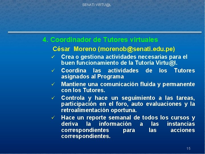 SENATI VIRTU@L 4. Coordinador de Tutores virtuales César Moreno (morenob@senati. edu. pe) ü ü
