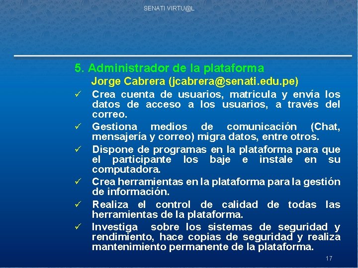 SENATI VIRTU@L 5. Administrador de la plataforma ü ü ü Jorge Cabrera (jcabrera@senati. edu.