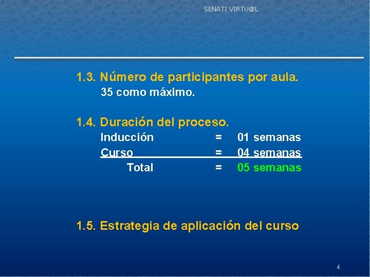 SENATI VIRTU@L 1. 3. Número de participantes por aula. 35 como máximo. 1. 4.