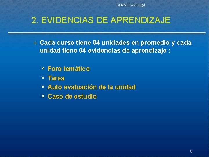 SENATI VRTU@L 2. EVIDENCIAS DE APRENDIZAJE Cada curso tiene 04 unidades en promedio y