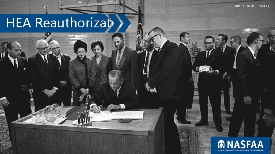 Slide 11 © 2019 NASFAA HEA Reauthorization Slide 11 © 2019 NASFAA HEA Reauthorization