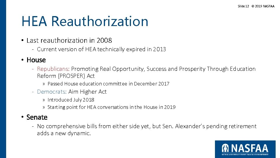 Slide 12 © 2019 NASFAA HEA Reauthorization • Last reauthorization in 2008 - Current Slide 12 © 2019 NASFAA HEA Reauthorization • Last reauthorization in 2008 - Current