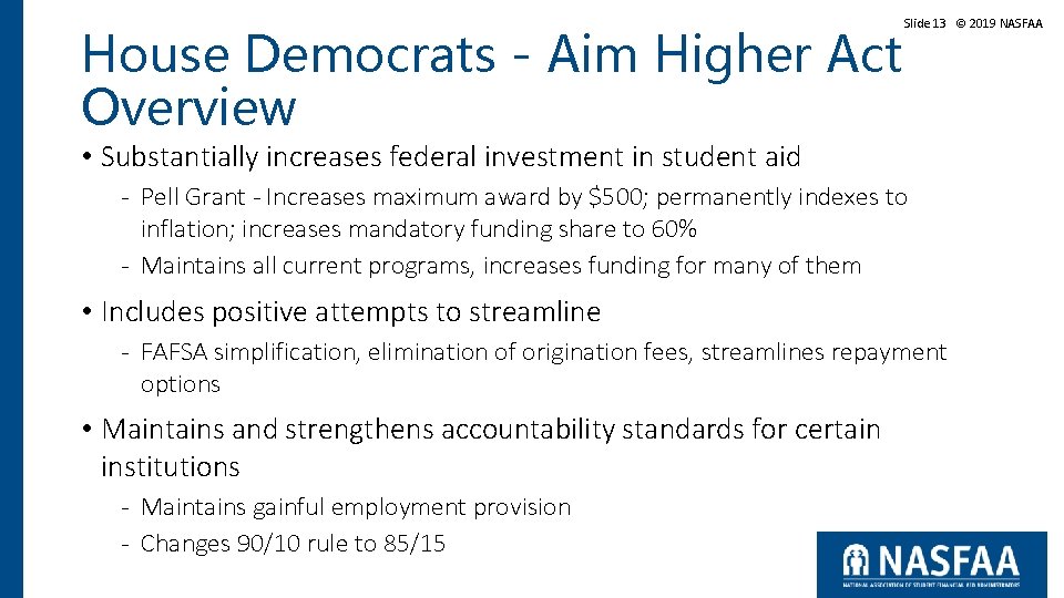 House Democrats - Aim Higher Act Overview Slide 13 © 2019 NASFAA • Substantially House Democrats - Aim Higher Act Overview Slide 13 © 2019 NASFAA • Substantially