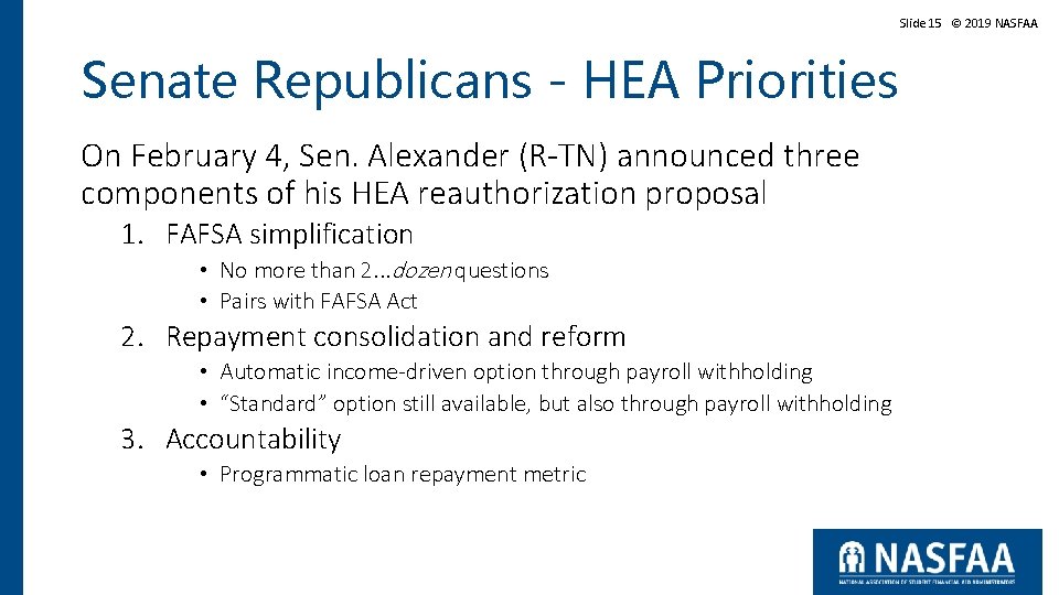 Slide 15 © 2019 NASFAA Senate Republicans - HEA Priorities On February 4, Sen. Slide 15 © 2019 NASFAA Senate Republicans - HEA Priorities On February 4, Sen.