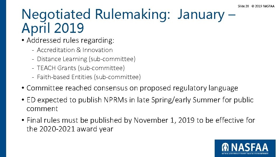 Negotiated Rulemaking: January – April 2019 Slide 28 © 2019 NASFAA • Addressed rules Negotiated Rulemaking: January – April 2019 Slide 28 © 2019 NASFAA • Addressed rules