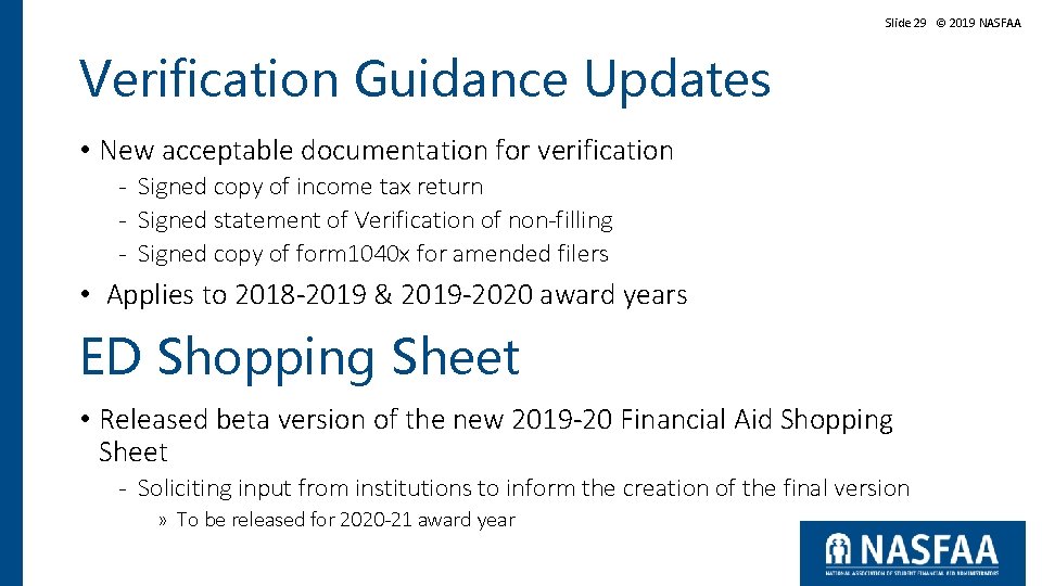 Slide 29 © 2019 NASFAA Verification Guidance Updates • New acceptable documentation for verification Slide 29 © 2019 NASFAA Verification Guidance Updates • New acceptable documentation for verification