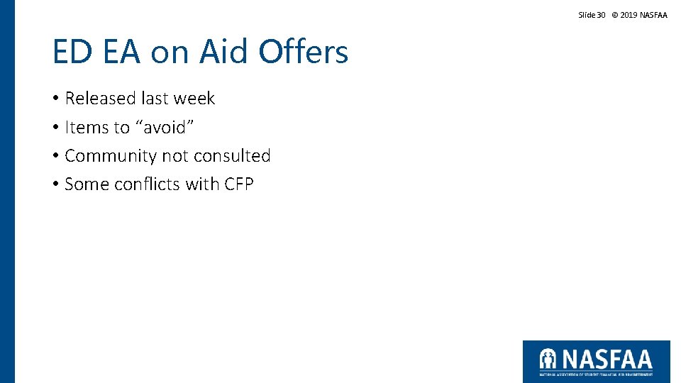 Slide 30 © 2019 NASFAA ED EA on Aid Offers • Released last week Slide 30 © 2019 NASFAA ED EA on Aid Offers • Released last week