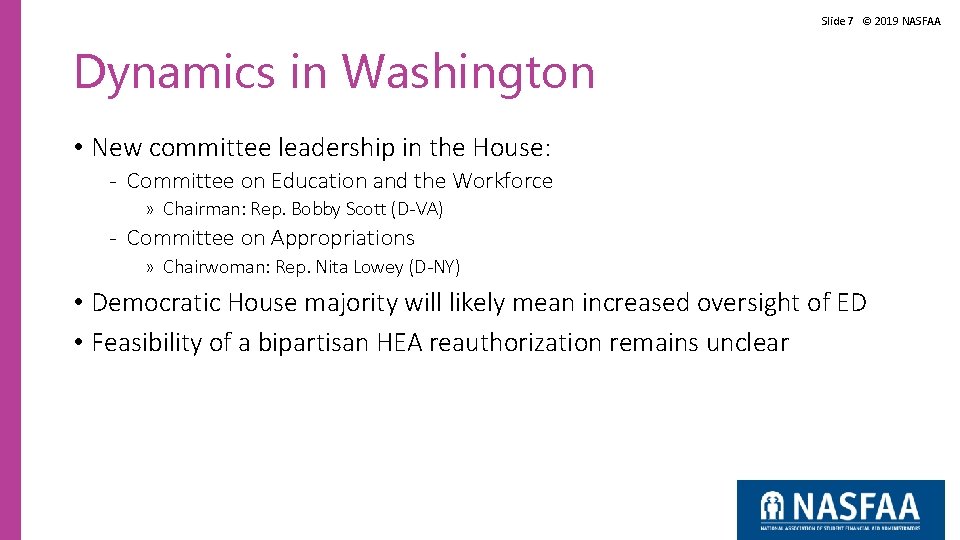 Slide 7 © 2019 NASFAA Dynamics in Washington • New committee leadership in the Slide 7 © 2019 NASFAA Dynamics in Washington • New committee leadership in the