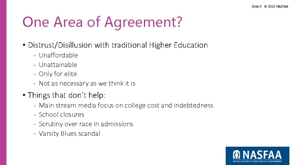 Slide 9 © 2019 NASFAA One Area of Agreement? • Distrust/Disillusion with traditional Higher Slide 9 © 2019 NASFAA One Area of Agreement? • Distrust/Disillusion with traditional Higher