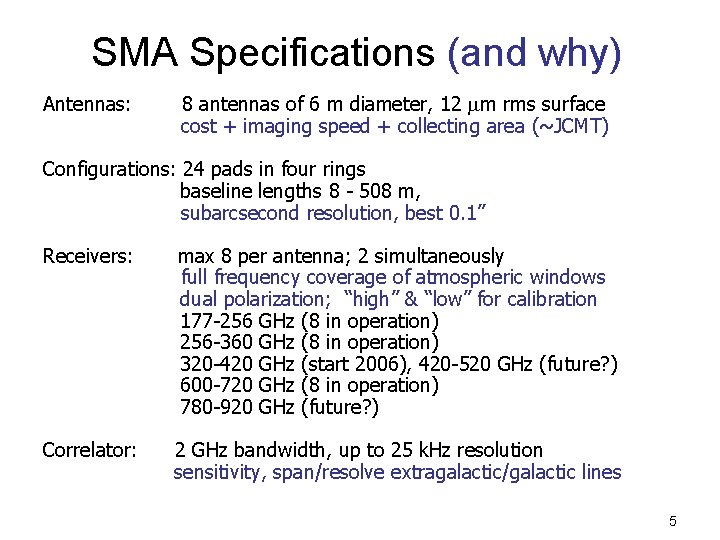 Specifications (and why) SMA Specifications Antennas: 8 antennas of 6 m diameter, 12 m