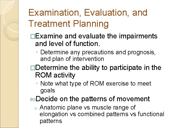 Examination, Evaluation, and Treatment Planning �Examine and evaluate the impairments and level of function.
