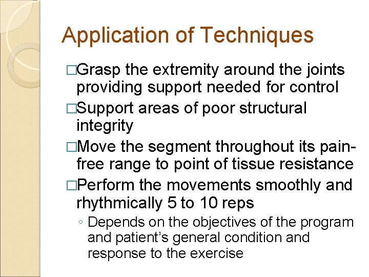 Application of Techniques �Grasp the extremity around the joints providing support needed for control