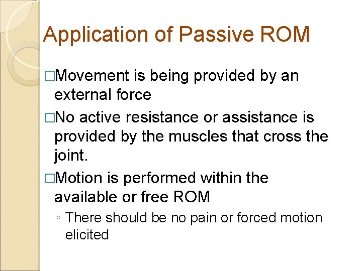 Application of Passive ROM �Movement is being provided by an external force �No active