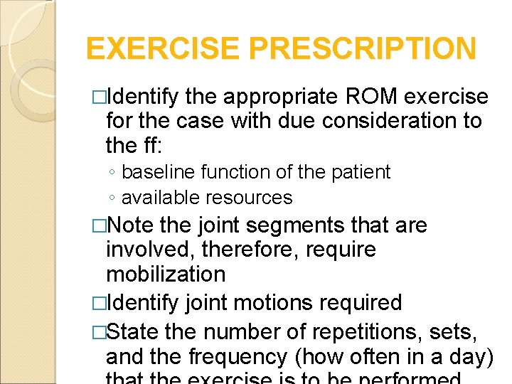 EXERCISE PRESCRIPTION �Identify the appropriate ROM exercise for the case with due consideration to