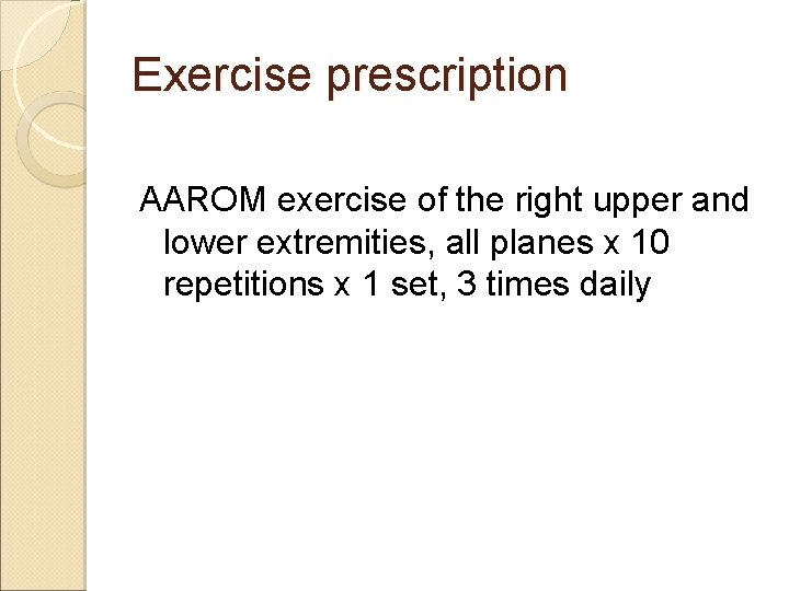 Exercise prescription AAROM exercise of the right upper and lower extremities, all planes x