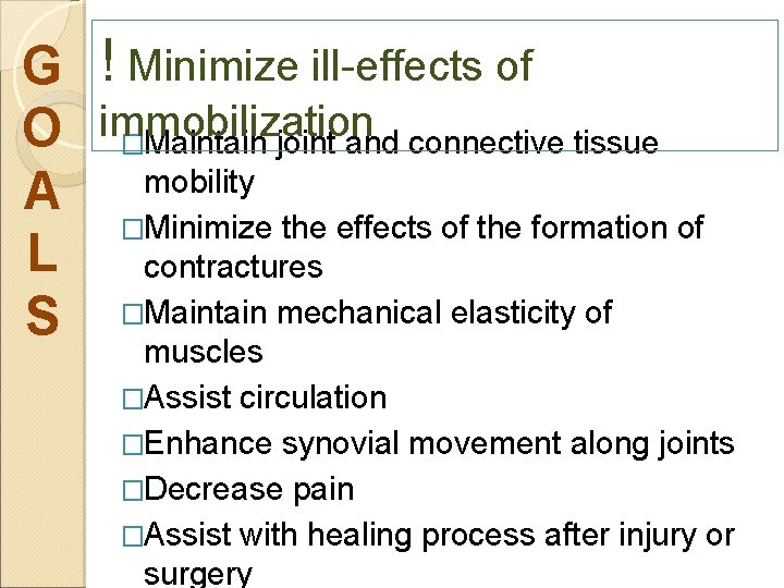 G ! Minimize ill-effects of O immobilization �Maintain joint and connective tissue mobility A
