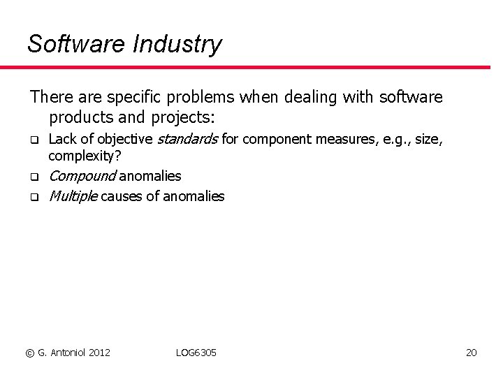 Software Industry There are specific problems when dealing with software products and projects: q