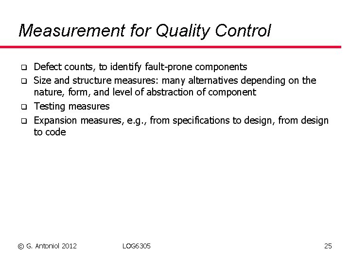 Measurement for Quality Control q q Defect counts, to identify fault-prone components Size and