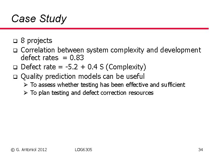 Case Study q q 8 projects Correlation between system complexity and development defect rates