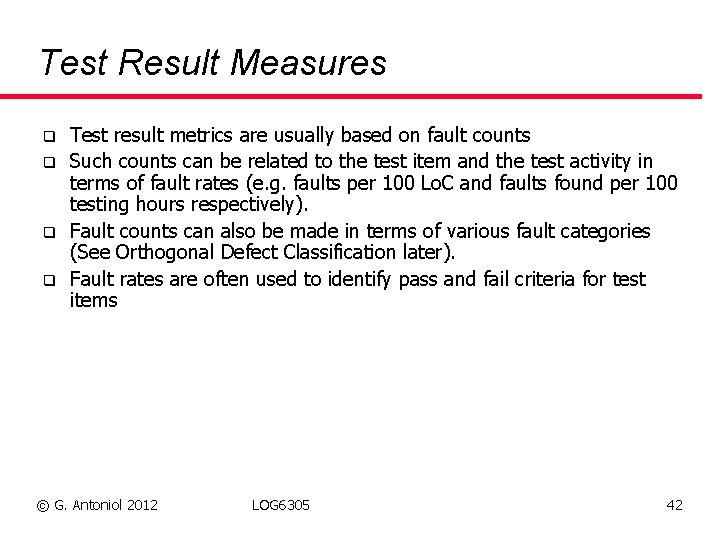 Test Result Measures q q Test result metrics are usually based on fault counts