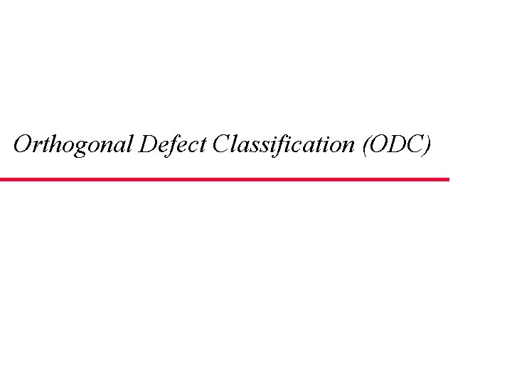 Orthogonal Defect Classification (ODC) 