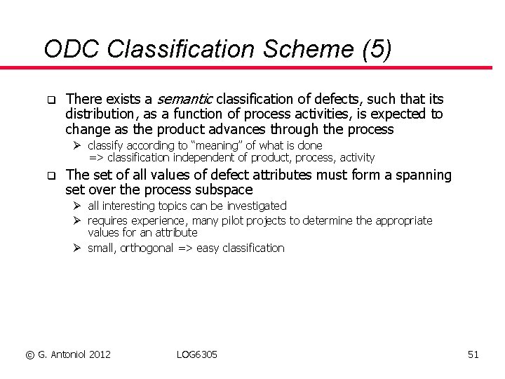 ODC Classification Scheme (5) q There exists a semantic classification of defects, such that