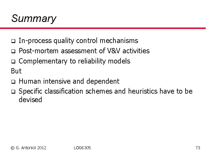 Summary In-process quality control mechanisms q Post-mortem assessment of V&V activities q Complementary to