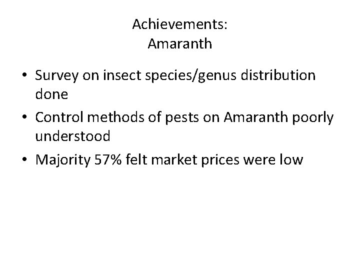 Achievements: Amaranth • Survey on insect species/genus distribution done • Control methods of pests