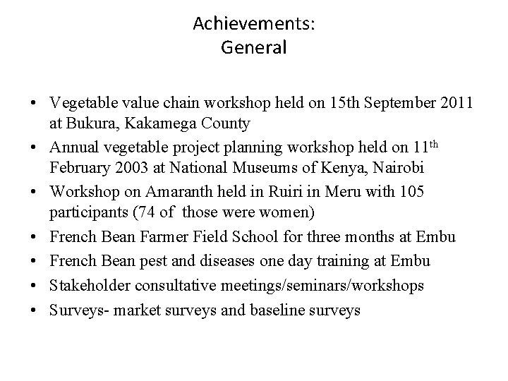 Achievements: General • Vegetable value chain workshop held on 15 th September 2011 at