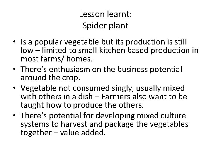 Lesson learnt: Spider plant • Is a popular vegetable but its production is still