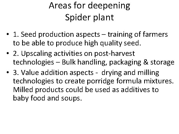 Areas for deepening Spider plant • 1. Seed production aspects – training of farmers