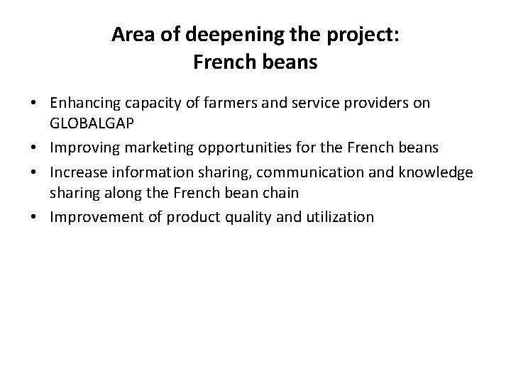 Area of deepening the project: French beans • Enhancing capacity of farmers and service
