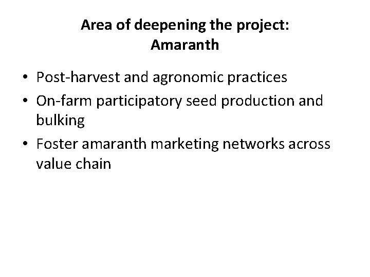 Area of deepening the project: Amaranth • Post-harvest and agronomic practices • On-farm participatory