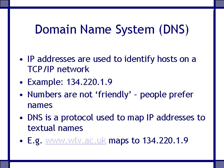 Domain Name System (DNS) • IP addresses are used to identify hosts on a