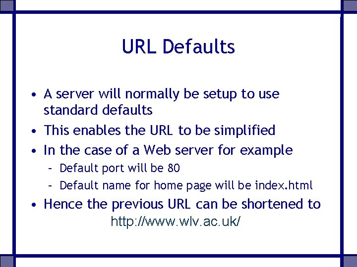 URL Defaults • A server will normally be setup to use standard defaults •