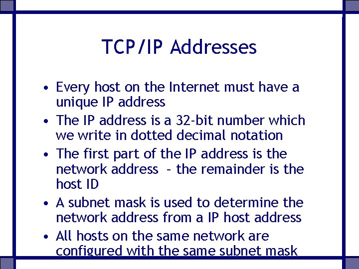 TCP/IP Addresses • Every host on the Internet must have a unique IP address