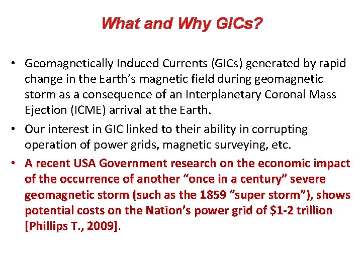 What and Why GICs? • Geomagnetically Induced Currents (GICs) generated by rapid change in