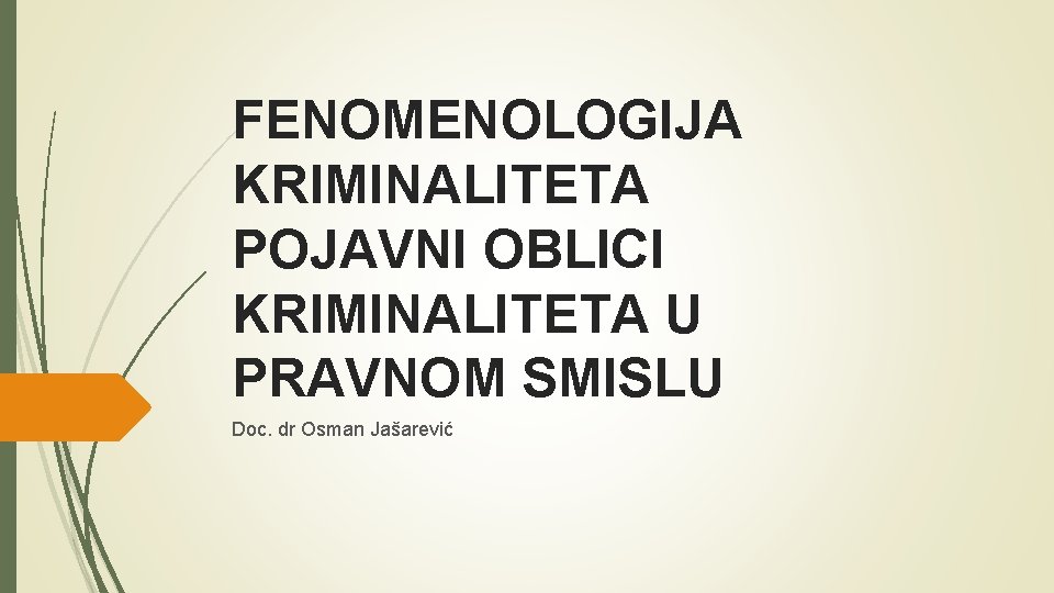 FENOMENOLOGIJA KRIMINALITETA POJAVNI OBLICI KRIMINALITETA U PRAVNOM SMISLU Doc. dr Osman Jašarević 