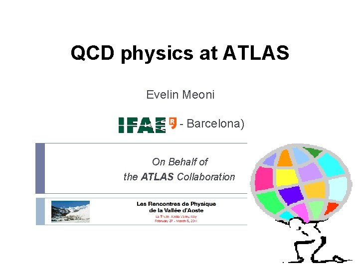 QCD physics at ATLAS Evelin Meoni ( – Barcelona) On Behalf of the ATLAS