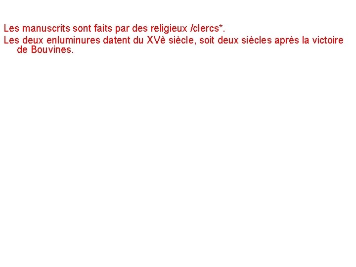 Les manuscrits sont faits par des religieux /clercs*. Les deux enluminures datent du XVè