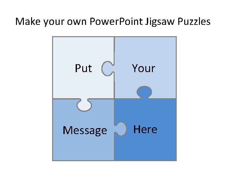 Make your own Power. Point Jigsaw Puzzles Put Your Message Here 