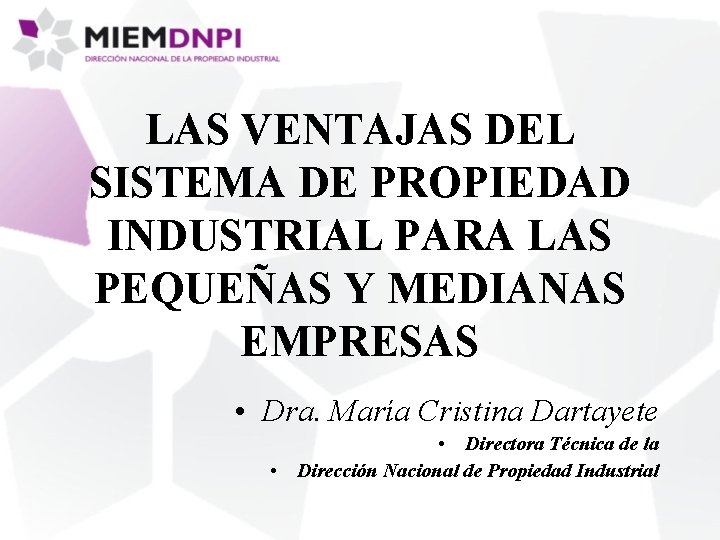 LAS VENTAJAS DEL SISTEMA DE PROPIEDAD INDUSTRIAL PARA LAS PEQUEÑAS Y MEDIANAS EMPRESAS •