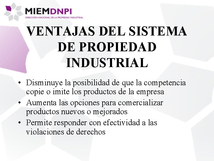 VENTAJAS DEL SISTEMA DE PROPIEDAD INDUSTRIAL • Disminuye la posibilidad de que la competencia